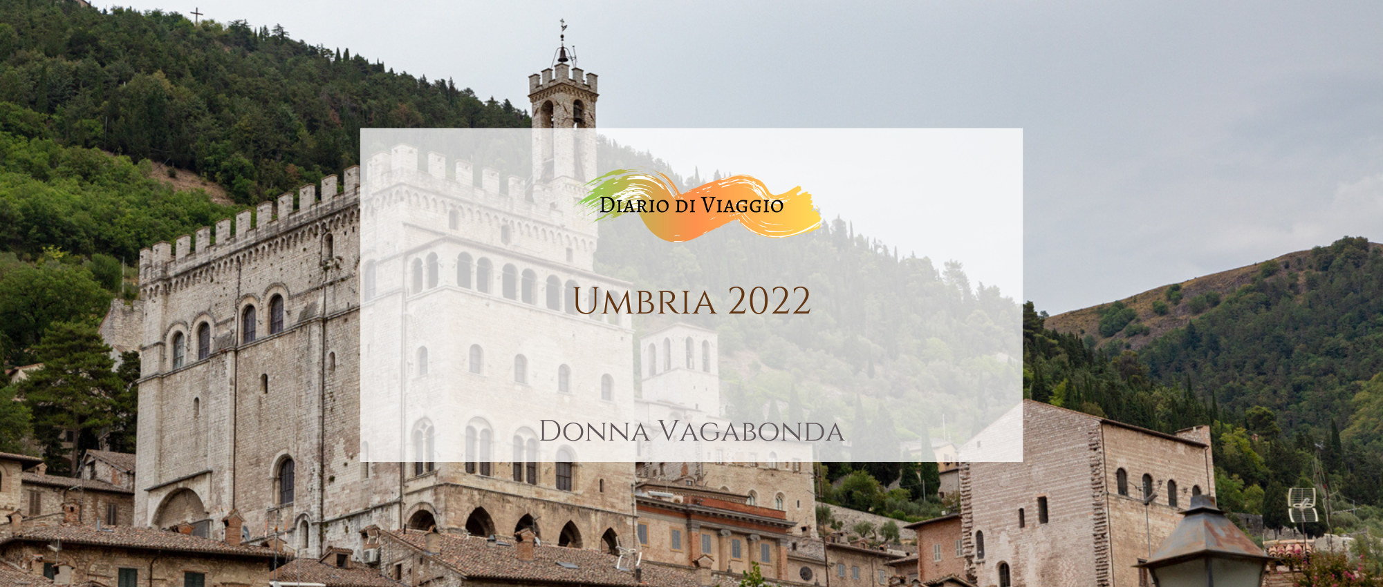 Diario di viaggio: Umbria 2022 - Giorno 1 - Donna Vagabonda